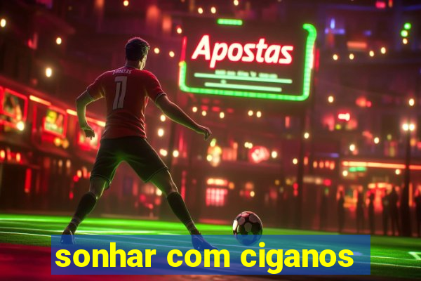 sonhar com ciganos